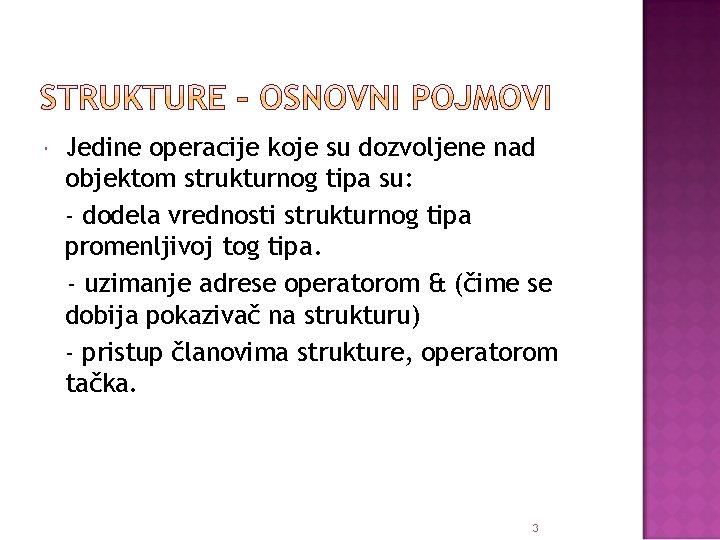  Jedine operacije koje su dozvoljene nad objektom strukturnog tipa su: - dodela vrednosti