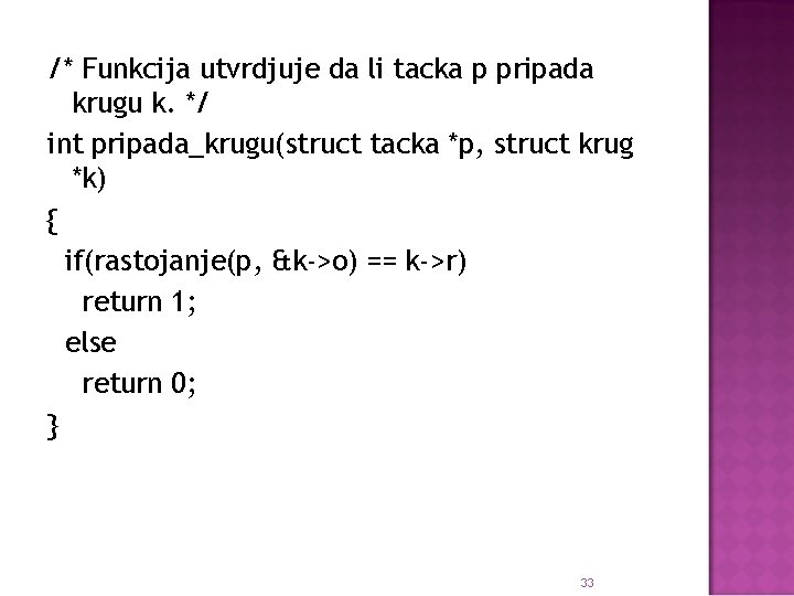 /* Funkcija utvrdjuje da li tacka p pripada krugu k. */ int pripada_krugu(struct tacka
