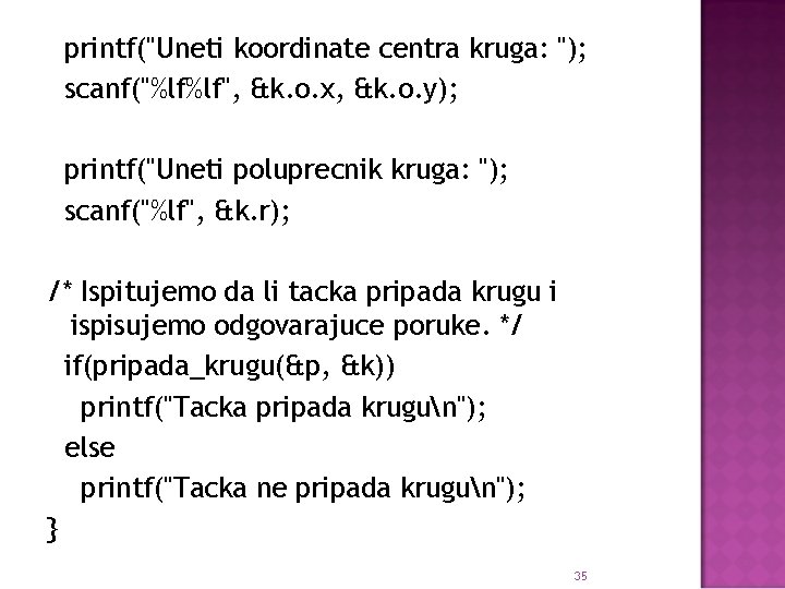 printf("Uneti koordinate centra kruga: "); scanf("%lf%lf", &k. o. x, &k. o. y); printf("Uneti poluprecnik