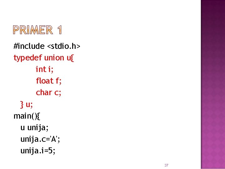 #include <stdio. h> typedef union u{ int i; float f; char c; } u;