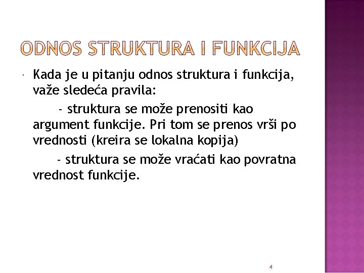  Kada je u pitanju odnos struktura i funkcija, važe sledeća pravila: - struktura