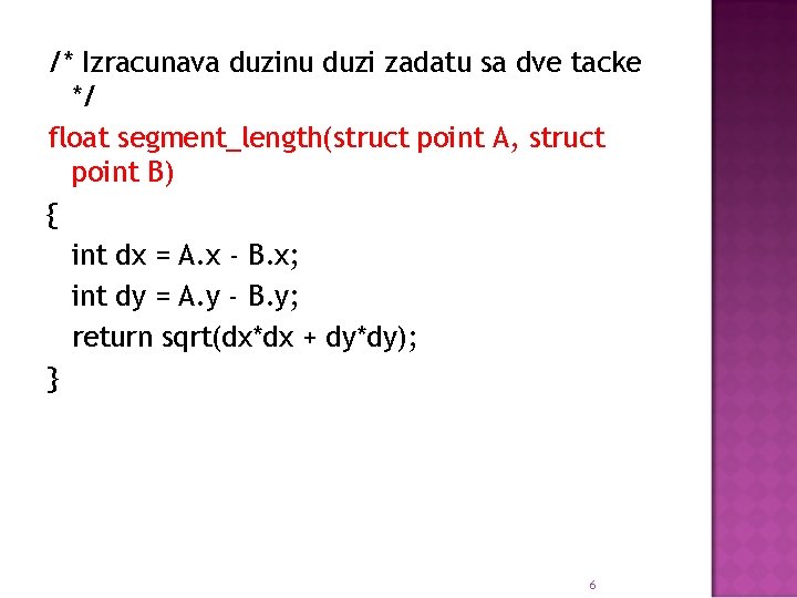 /* Izracunava duzinu duzi zadatu sa dve tacke */ float segment_length(struct point A, struct