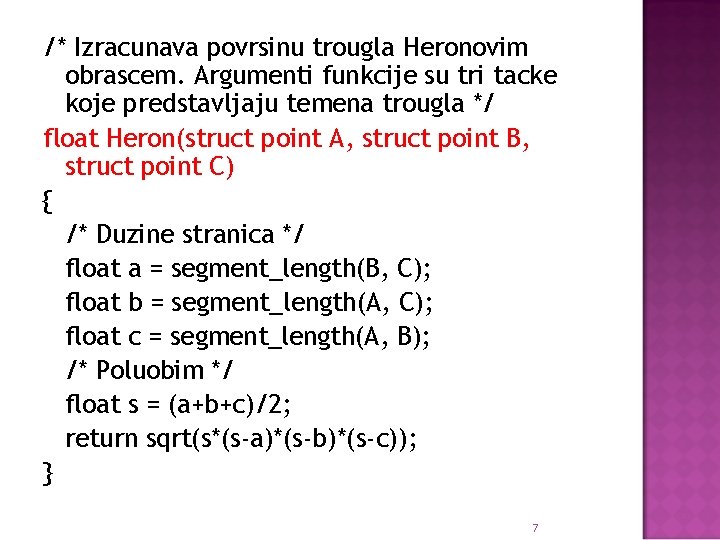 /* Izracunava povrsinu trougla Heronovim obrascem. Argumenti funkcije su tri tacke koje predstavljaju temena