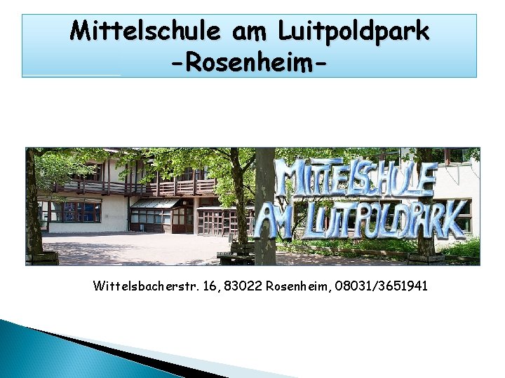 Mittelschule am Luitpoldpark -Rosenheim- Wittelsbacherstr. 16, 83022 Rosenheim, 08031/3651941 
