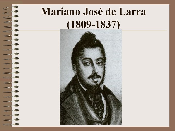 Mariano José de Larra (1809 -1837) Mariano José de Larra (1809 -1837)
