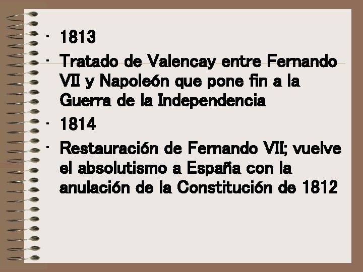 • 1813 • Tratado de Valencay entre Fernando VII y Napoleón que pone • 1813 • Tratado de Valencay entre Fernando VII y Napoleón que pone