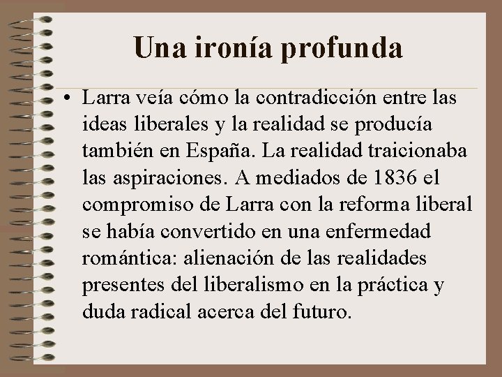 Una ironía profunda • Larra veía cómo la contradicción entre las ideas liberales y Una ironía profunda • Larra veía cómo la contradicción entre las ideas liberales y