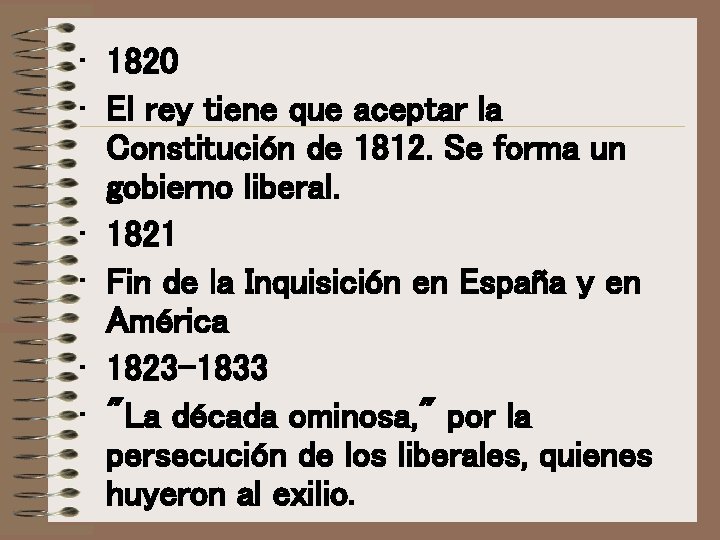• 1820 • El rey tiene que aceptar la Constitución de 1812. Se • 1820 • El rey tiene que aceptar la Constitución de 1812. Se