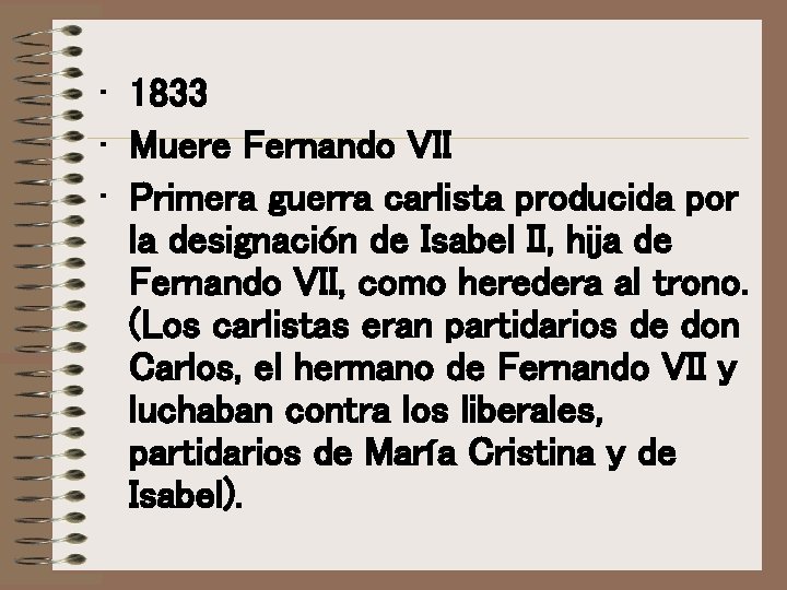 • 1833 • Muere Fernando VII • Primera guerra carlista producida por la • 1833 • Muere Fernando VII • Primera guerra carlista producida por la