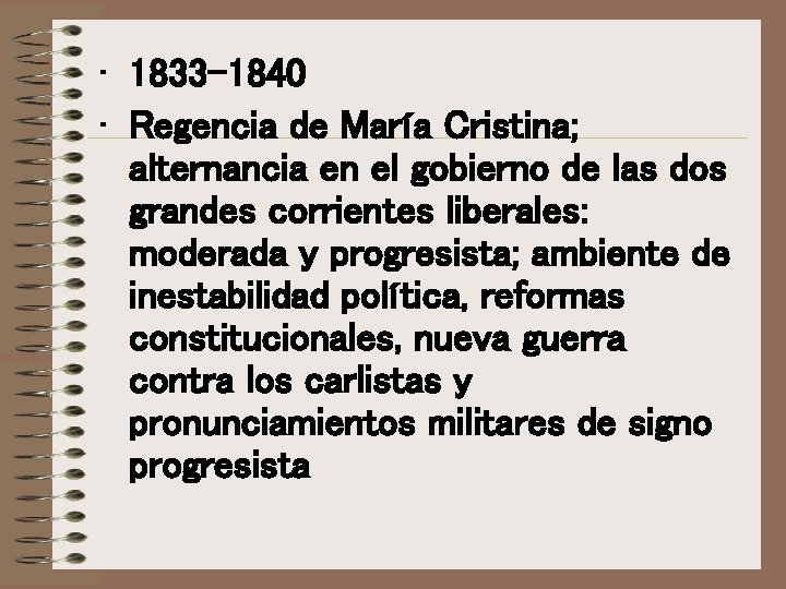 • 1833 -1840 • Regencia de María Cristina; alternancia en el gobierno de • 1833 -1840 • Regencia de María Cristina; alternancia en el gobierno de