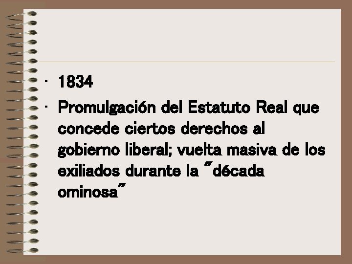 • 1834 • Promulgación del Estatuto Real que concede ciertos derechos al gobierno • 1834 • Promulgación del Estatuto Real que concede ciertos derechos al gobierno