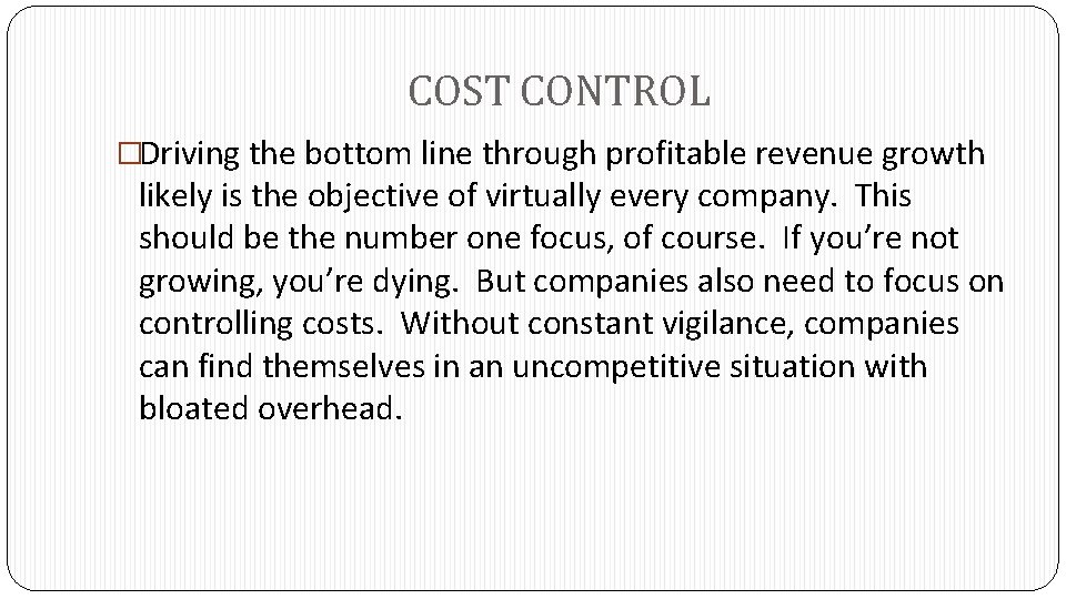 COST CONTROL �Driving the bottom line through profitable revenue growth likely is the objective