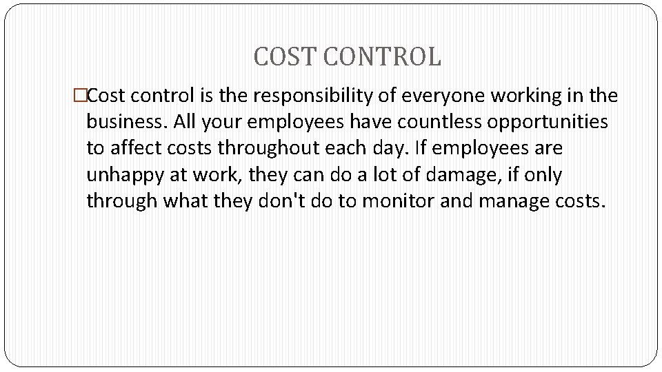 COST CONTROL �Cost control is the responsibility of everyone working in the business. All