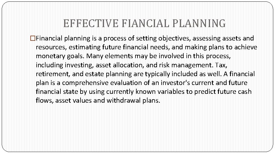 EFFECTIVE FIANCIAL PLANNING �Financial planning is a process of setting objectives, assessing assets and