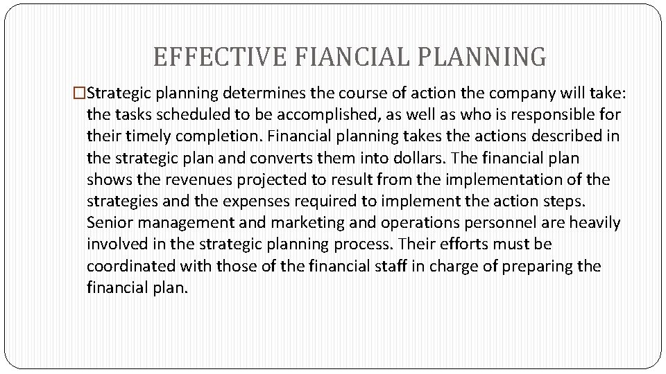 EFFECTIVE FIANCIAL PLANNING �Strategic planning determines the course of action the company will take: