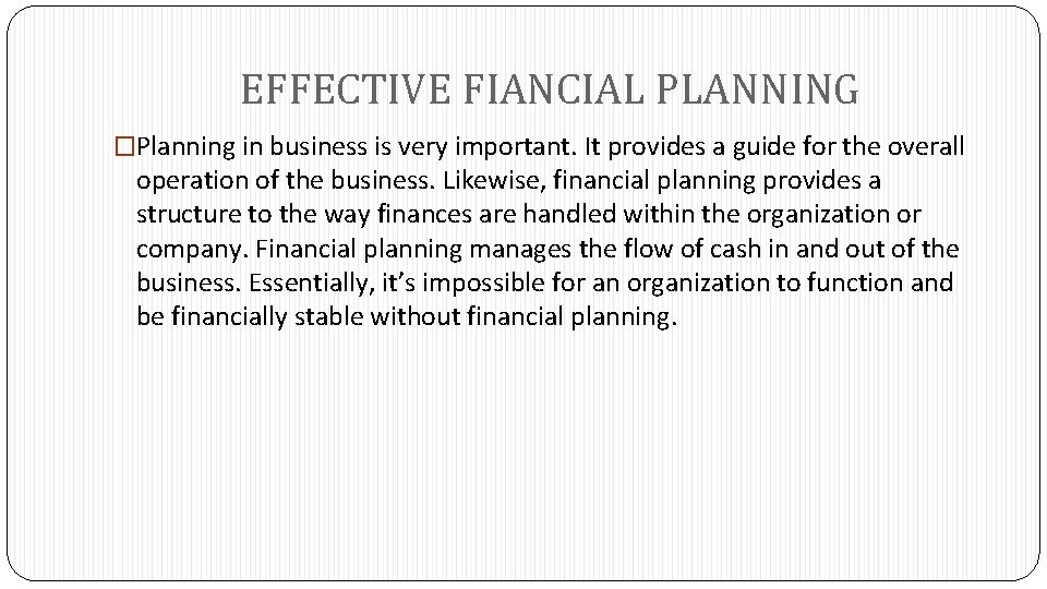 EFFECTIVE FIANCIAL PLANNING �Planning in business is very important. It provides a guide for