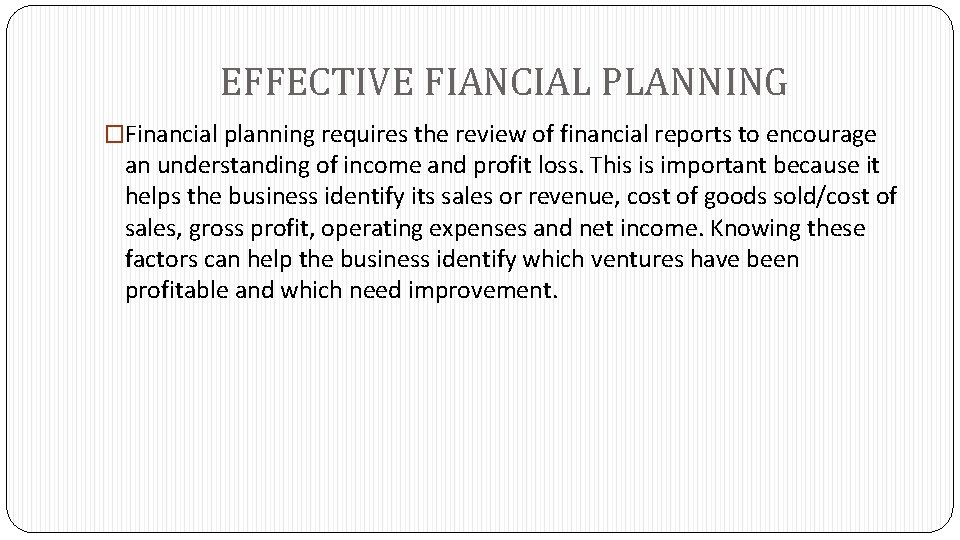 EFFECTIVE FIANCIAL PLANNING �Financial planning requires the review of financial reports to encourage an