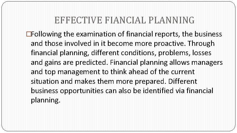 EFFECTIVE FIANCIAL PLANNING �Following the examination of financial reports, the business and those involved