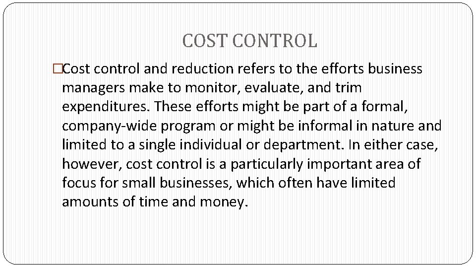 COST CONTROL �Cost control and reduction refers to the efforts business managers make to
