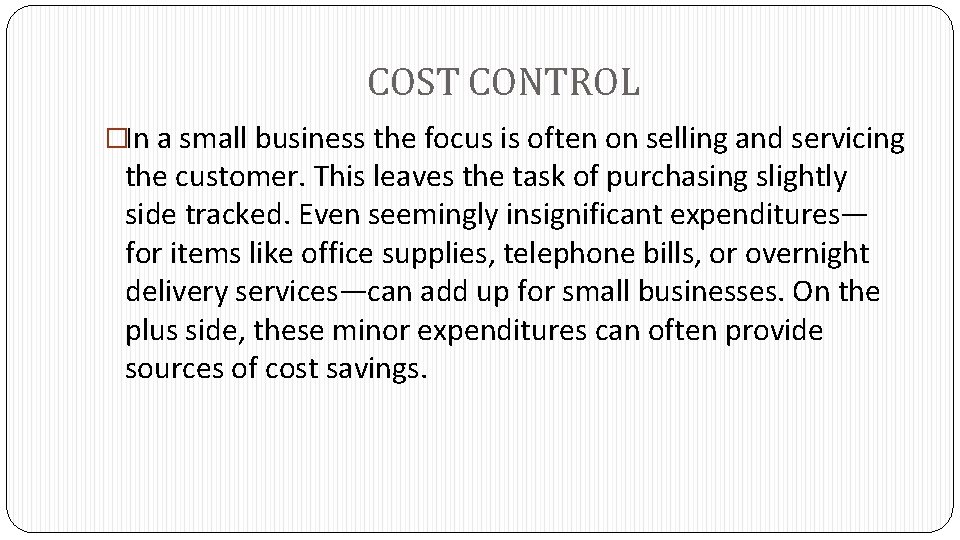 COST CONTROL �In a small business the focus is often on selling and servicing