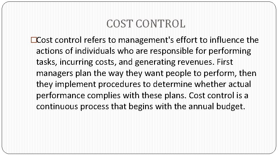 COST CONTROL �Cost control refers to management's effort to influence the actions of individuals