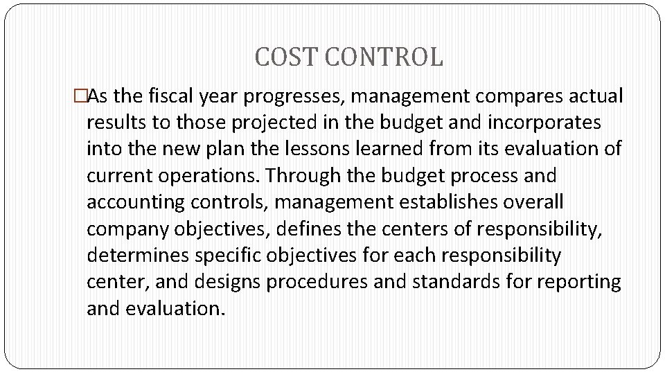 COST CONTROL �As the fiscal year progresses, management compares actual results to those projected