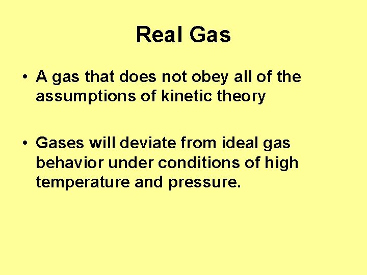 Real Gas • A gas that does not obey all of the assumptions of