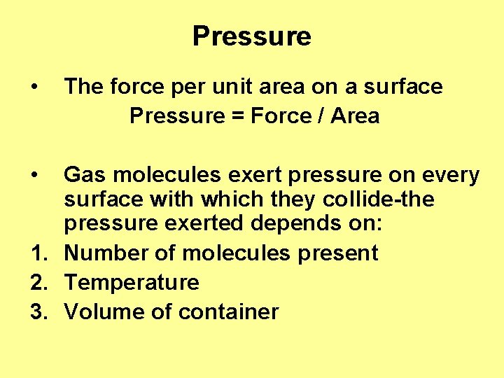 Pressure • • The force per unit area on a surface Pressure = Force