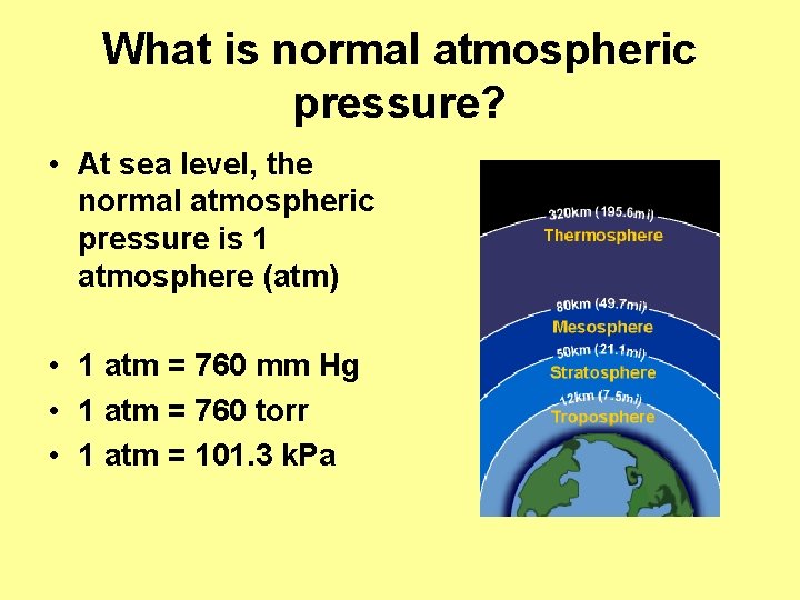 What is normal atmospheric pressure? • At sea level, the normal atmospheric pressure is