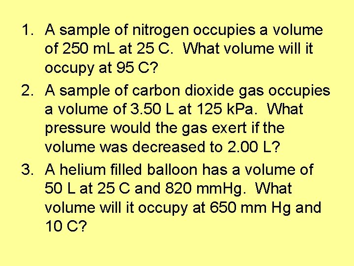 1. A sample of nitrogen occupies a volume of 250 m. L at 25