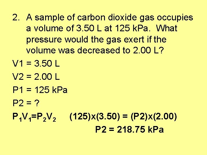 2. A sample of carbon dioxide gas occupies a volume of 3. 50 L