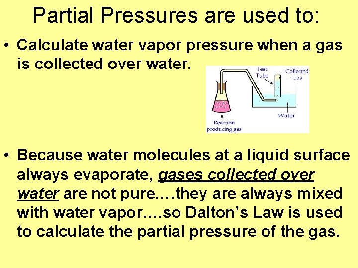 Partial Pressures are used to: • Calculate water vapor pressure when a gas is