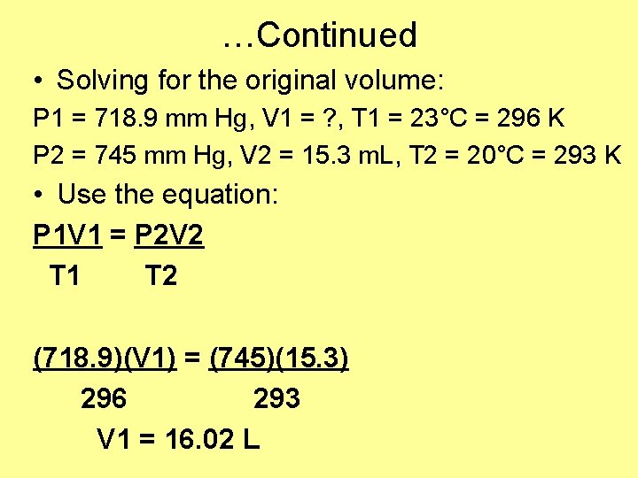 …Continued • Solving for the original volume: P 1 = 718. 9 mm Hg,