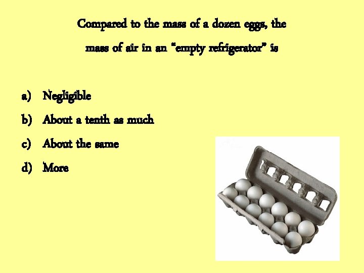 Compared to the mass of a dozen eggs, the mass of air in an