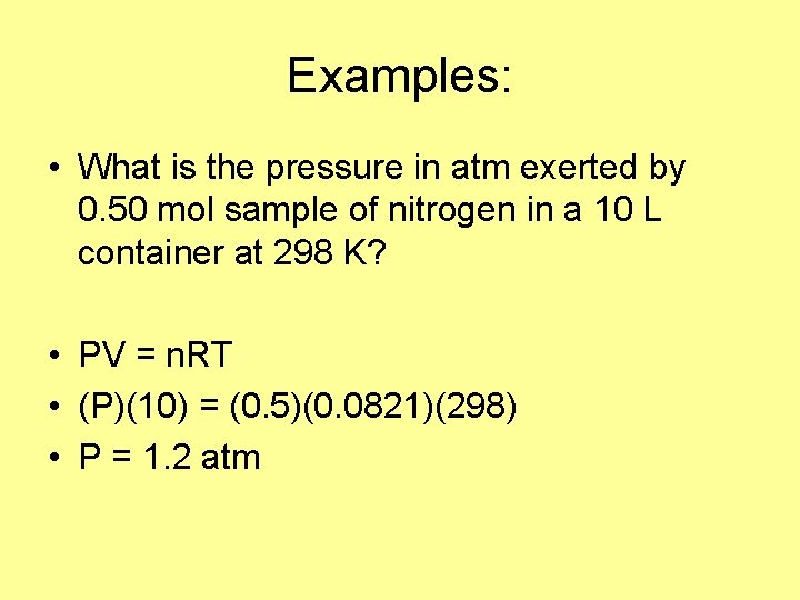 Examples: • What is the pressure in atm exerted by 0. 50 mol sample