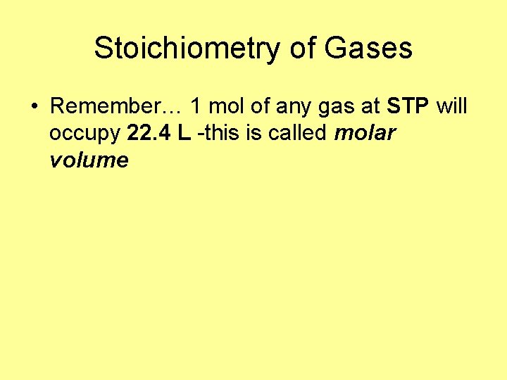 Stoichiometry of Gases • Remember… 1 mol of any gas at STP will occupy