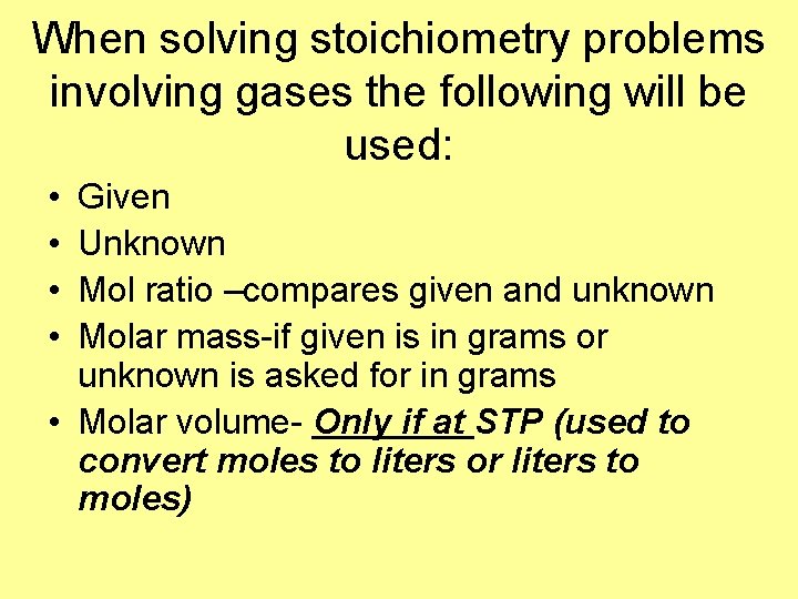When solving stoichiometry problems involving gases the following will be used: • • Given