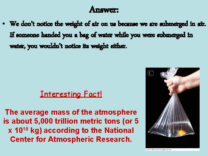 Answer: • We don’t notice the weight of air on us because we are