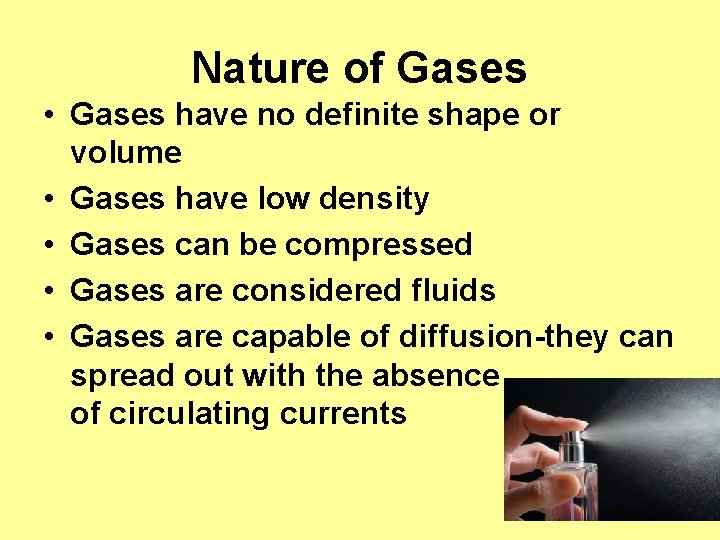 Nature of Gases • Gases have no definite shape or volume • Gases have