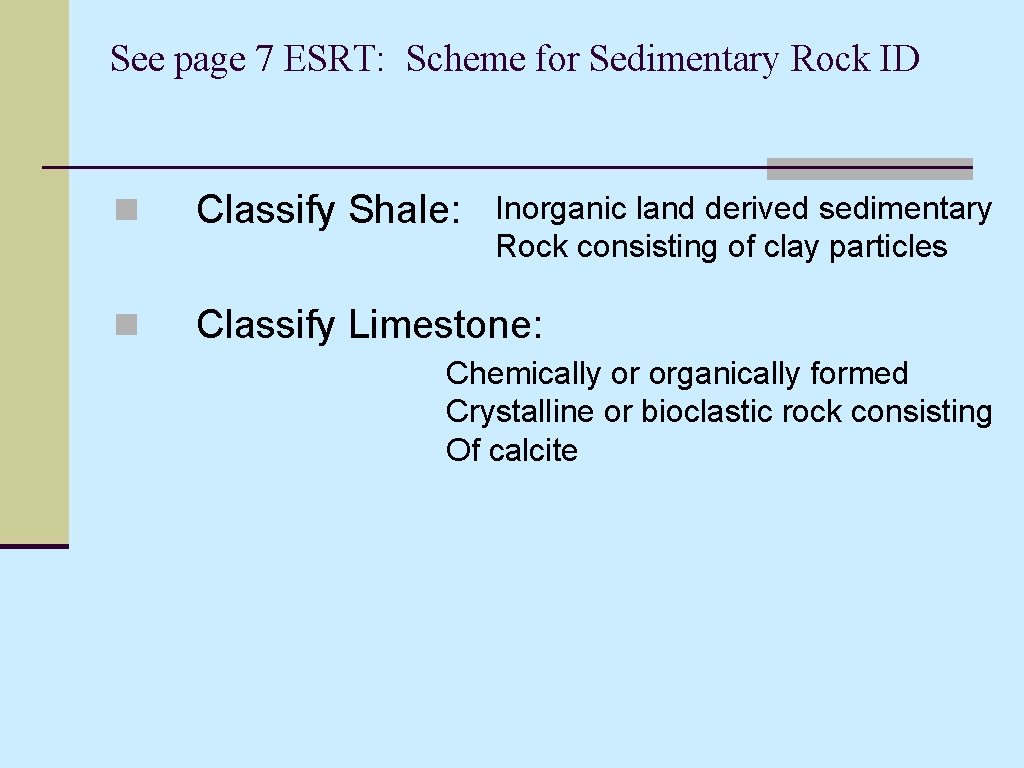 See page 7 ESRT: Scheme for Sedimentary Rock ID n Classify Shale: n Classify See page 7 ESRT: Scheme for Sedimentary Rock ID n Classify Shale: n Classify