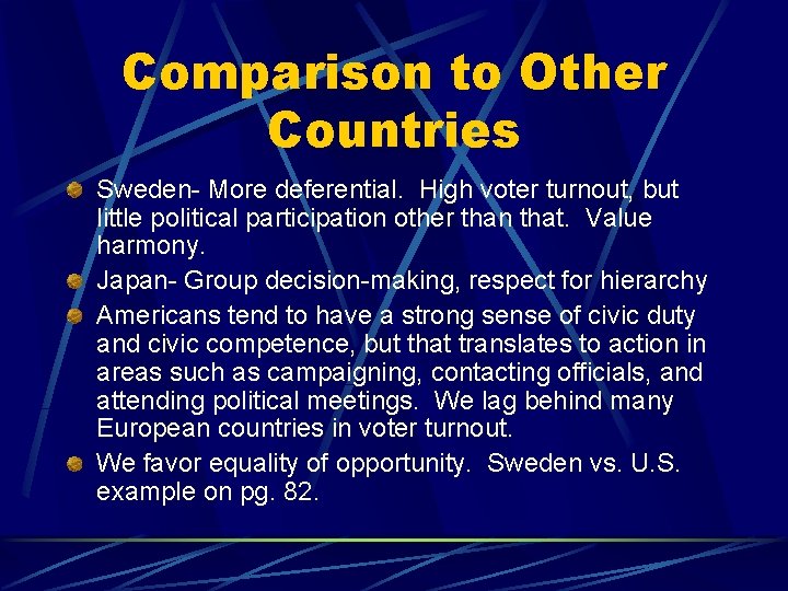 Comparison to Other Countries Sweden- More deferential. High voter turnout, but little political participation