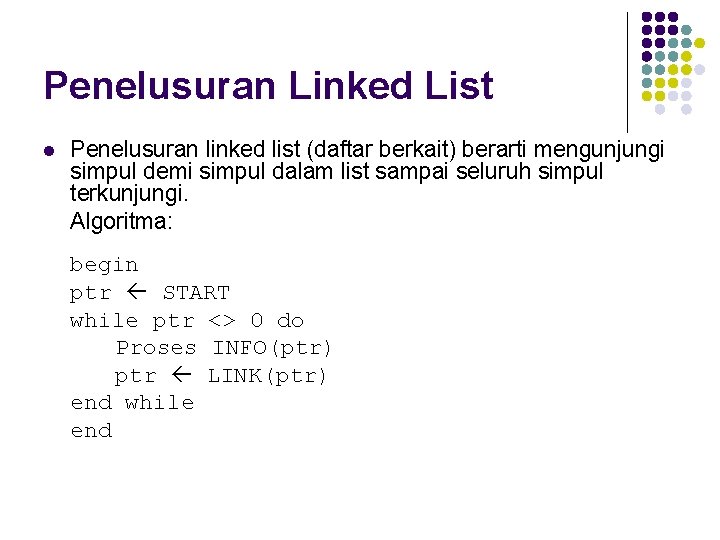 Penelusuran Linked List l Penelusuran linked list (daftar berkait) berarti mengunjungi simpul demi simpul