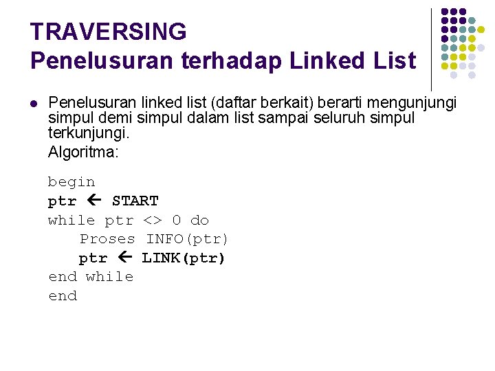 TRAVERSING Penelusuran terhadap Linked List l Penelusuran linked list (daftar berkait) berarti mengunjungi simpul