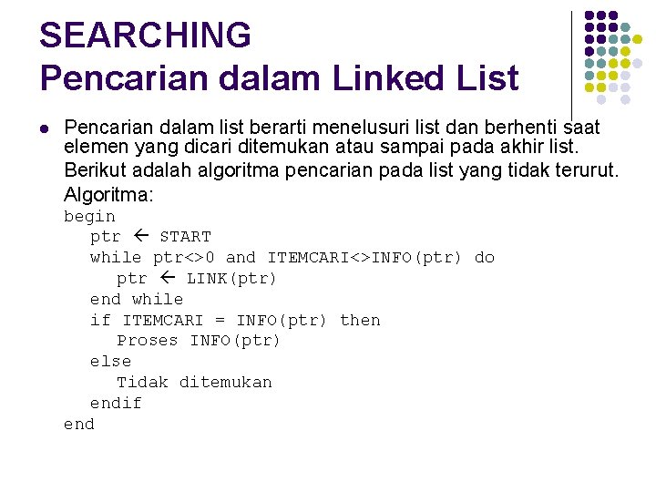 SEARCHING Pencarian dalam Linked List l Pencarian dalam list berarti menelusuri list dan berhenti