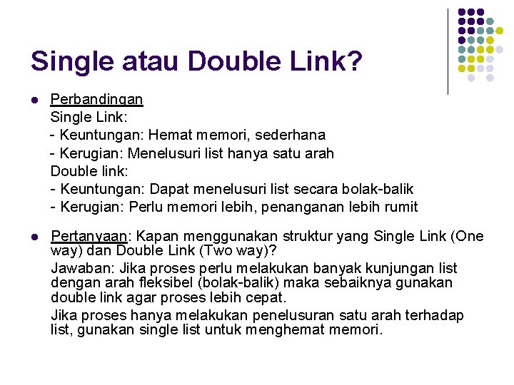 Single atau Double Link? l Perbandingan Single Link: - Keuntungan: Hemat memori, sederhana -