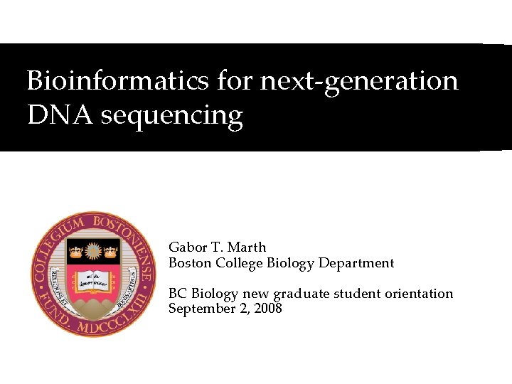 Bioinformatics for next-generation DNA sequencing Gabor T. Marth Boston College Biology Department BC Biology