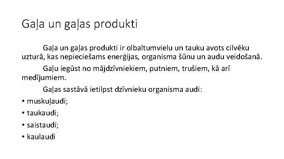 Gaļa un gaļas produkti ir olbaltumvielu un tauku avots cilvēku uzturā, kas nepieciešams enerģijas,