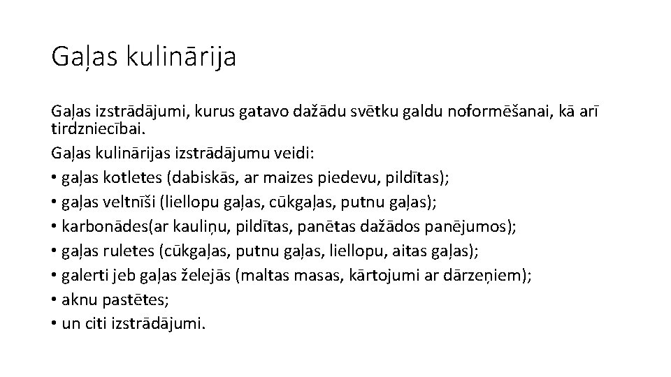 Gaļas kulinārija Gaļas izstrādājumi, kurus gatavo dažādu svētku galdu noformēšanai, kā arī tirdzniecībai. Gaļas