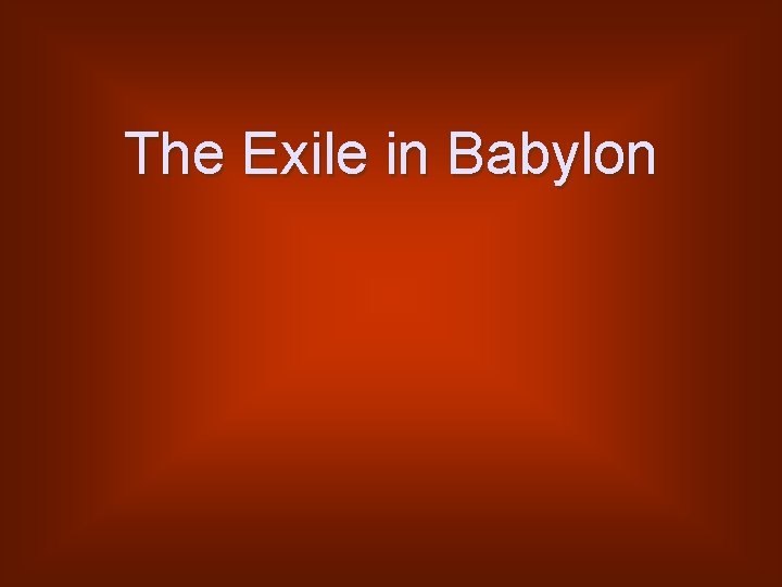 The Exile in Babylon 