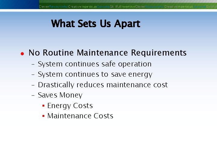 What Sets Us Apart ® No Routine Maintenance Requirements - System continues safe operation What Sets Us Apart ® No Routine Maintenance Requirements - System continues safe operation
